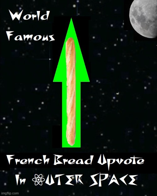 image tagged in upvote 30 french bread in outer space jpg | made w/ Imgflip meme maker