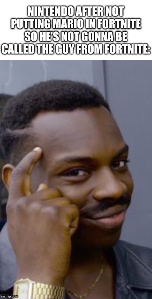 infinite IQ | Nintendo after not putting Mario in Fortnite so he’s not gonna be called the guy from Fortnite: | image tagged in levar burton big brain theory,mario,fortnite,memes,gaming,smart | made w/ Imgflip meme maker