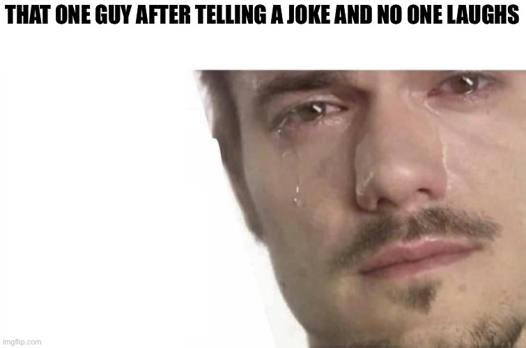 cmon bro please laugh | that one guy after telling a joke and no one laughs | image tagged in cmon bro please laugh | made w/ Imgflip meme maker