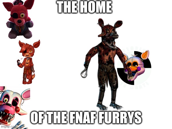 the home; of the fnaf furrys | made w/ Imgflip meme maker