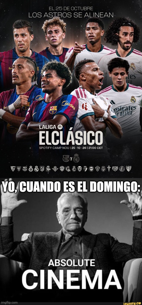¡¡¡VIVA LALIGA LOCA!!! <3 | Yo, cuando es el domingo: | image tagged in absolute cinema,laliga,el clasico,barcelona,real madrid,memes | made w/ Imgflip meme maker