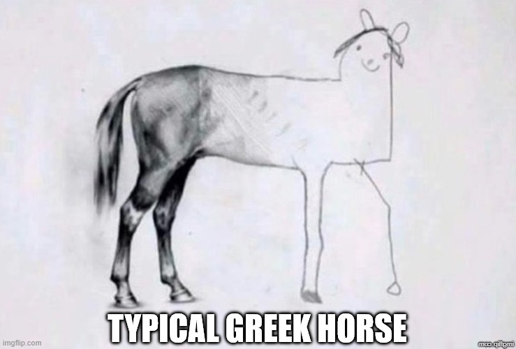 Horse Drawing | typical greek horse | image tagged in horse drawing | made w/ Imgflip meme maker