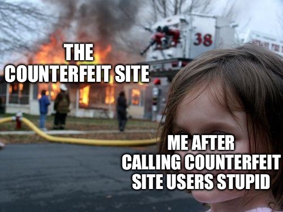 Disaster Girl Meme | The counterfeit site; Me after calling counterfeit site users stupid | image tagged in memes,disaster girl | made w/ Imgflip meme maker