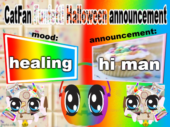 Catfan funfetti halloween announcement temp | healing; hi man | image tagged in catfan funfetti halloween announcement temp | made w/ Imgflip meme maker