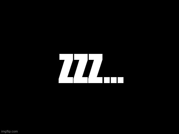 im sleeping bye | zzz... | image tagged in sleep | made w/ Imgflip meme maker
