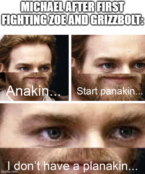 same for me when I was younger, but now, it's for hard mode Zoe and Grizzbolt, but I did beat her yesterday | Michael after first fighting Zoe and Grizzbolt: | image tagged in anakin i don't have a planakin,palworld | made w/ Imgflip meme maker