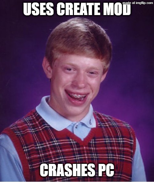Bad Luck Brian Meme | Uses create mod; crashes pc | image tagged in memes,bad luck brian | made w/ Imgflip meme maker