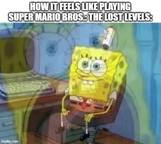 Why is this game so damn hard???????? | How it feels like playing Super Mario Bros.: The Lost Levels: | image tagged in internal screaming,super mario,spongebob squarepants | made w/ Imgflip meme maker