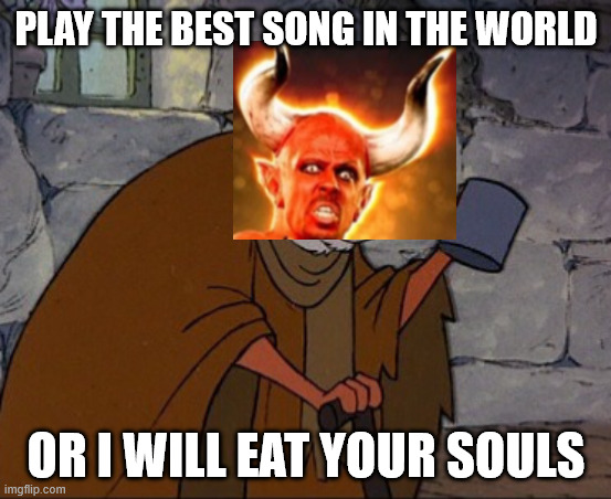 tenacious D | play the best song in the world; or i will eat your souls | image tagged in robin hood spare crumb | made w/ Imgflip meme maker