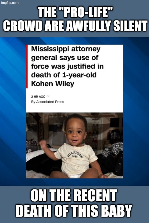 You seem perfectly ok with a cop committed a very late term abortion on a 1-year-old | The "pro-life" crowd are awfully silent; On the recent death of this baby | image tagged in conservative hypocrisy,death,murder,police brutality,abortion,child abuse | made w/ Imgflip meme maker