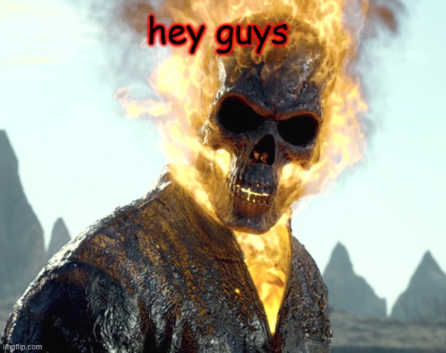 what did i miss? | hey guys | image tagged in the_aldebaran ghost rider announcement template | made w/ Imgflip meme maker