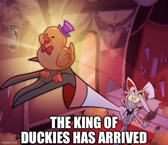 :3 | The king of duckies has arrived | image tagged in lucifer rubber duck template | made w/ Imgflip meme maker