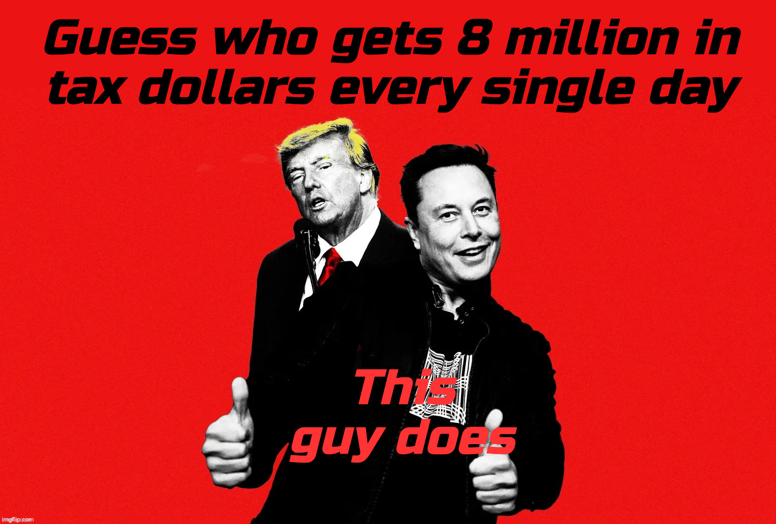 You don't think Elon became a trillionaire because everybody started boycotting Tesla, do you? | Guess who gets 8 million in
tax dollars every single day This guy does | image tagged in elon musk,elon,worth 1 trillion dollars,gets 8 million tax dollars  a day,socialist welfare for the mega rich,where's doge | made w/ Imgflip meme maker