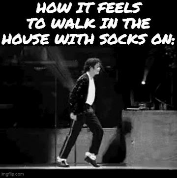 Sock Mode Activates the Moonwalk
