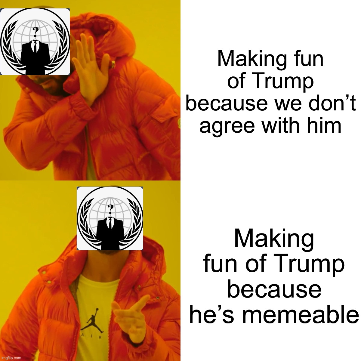 Drake Hotline Bling Meme | Making fun of Trump because we don’t agree with him; Making fun of Trump because he’s memeable | image tagged in memes,drake hotline bling | made w/ Imgflip meme maker