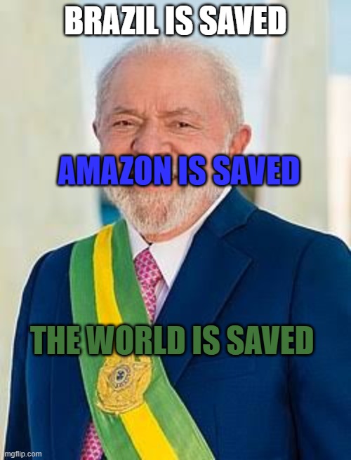 Yay | Brazil is saved; amazon is saved; the world is saved | made w/ Imgflip meme maker