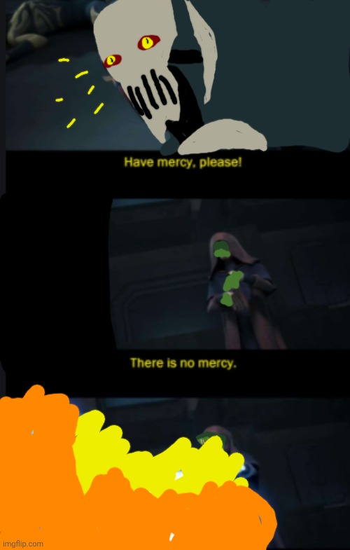 There is no Mercy | image tagged in there is no mercy | made w/ Imgflip meme maker