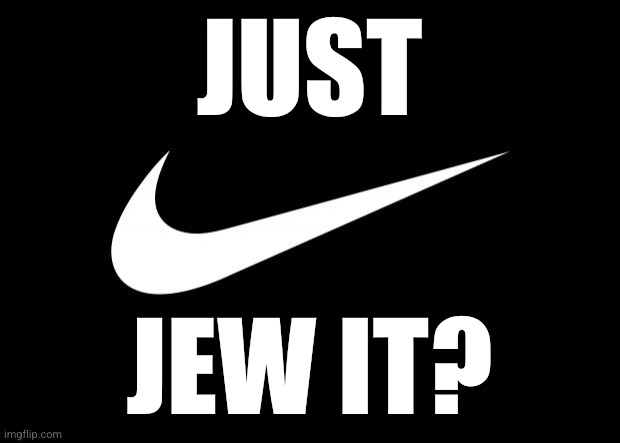 nike | Just Jew it? | image tagged in nike | made w/ Imgflip meme maker