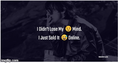 I just sold my mind online | image tagged in gifs,rajkumar patra,funny meme,jokes,bad luck brian,and everybody loses their minds | made w/ Imgflip images-to-gif maker