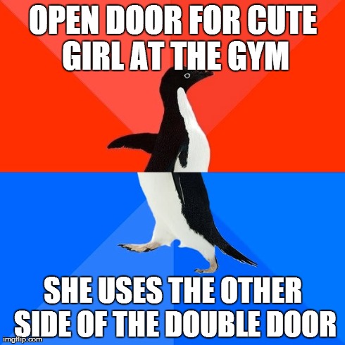 Socially Awesome Awkward Penguin Meme | OPEN DOOR FOR CUTE GIRL AT THE GYM SHE USES THE OTHER SIDE OF THE DOUBLE DOOR | image tagged in memes,socially awesome awkward penguin | made w/ Imgflip meme maker
