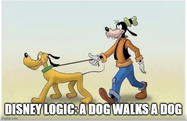 Dog Walk | disney logic: a dog walks a dog | image tagged in cartoons | made w/ Imgflip meme maker