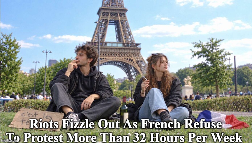 Riots Fizzle Out As French Refuse To Protest More Than 32 Hours Per Week | made w/ Imgflip meme maker
