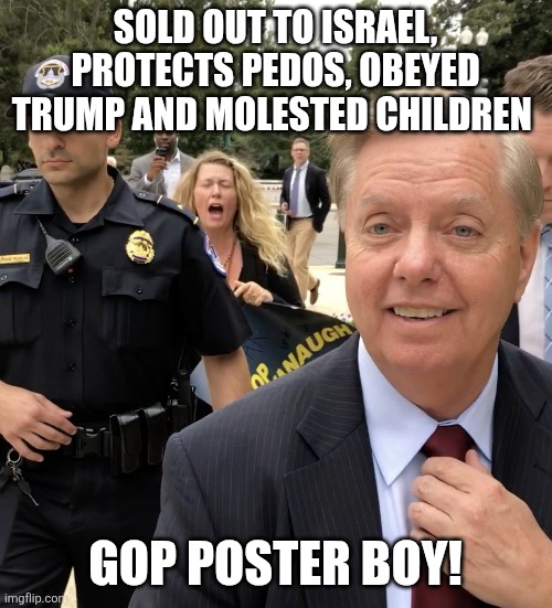 GOP poster boy | Sold out to Israel, protects pedos, obeyed trump and molested children; Gop poster boy! | image tagged in donald trump,trump,maga,gop,republican,nevertrump | made w/ Imgflip meme maker