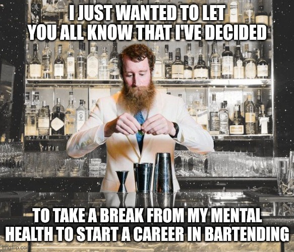 Time for a safety meeting! | I just wanted to let you all know that I've decided; to take a break from my mental health to start a career in bartending | image tagged in garden gnome bartender,insanity,mental health,cocktails,life lessons | made w/ Imgflip meme maker