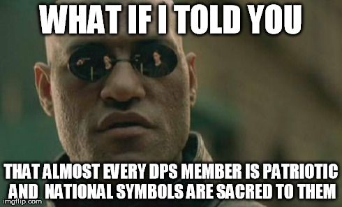Matrix Morpheus Meme | WHAT IF I TOLD YOU THAT ALMOST EVERY DPS MEMBER IS PATRIOTIC AND  NATIONAL SYMBOLS ARE SACRED TO THEM | image tagged in memes,matrix morpheus | made w/ Imgflip meme maker
