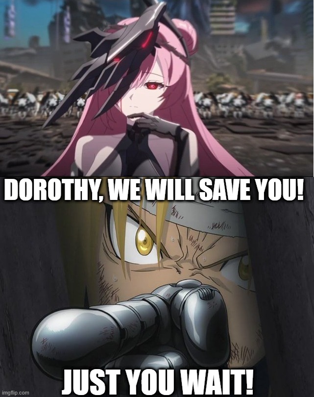 dorothy, we will save you! just you wait! | image tagged in remix,nikke,fullmetal alchemist,dorothy,edward elric | made w/ Imgflip meme maker
