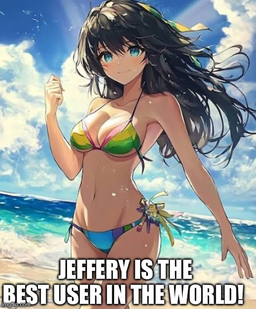 Jeffery Don't Stay Away | Jeffery is The Best User in the World! | made w/ Imgflip meme maker