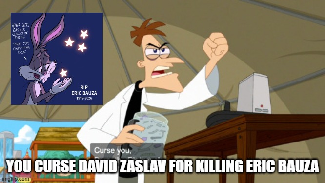 curse you david Zaslav | you curse david zaslav for killing eric bauza | image tagged in curse you perry the platypus,david zaslav,they killed kenny,eric bauza,revenge,the devil | made w/ Imgflip meme maker