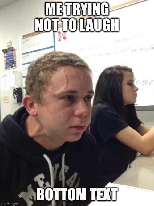 bro idk | me trying not to laugh; Bottom text | image tagged in hold fart | made w/ Imgflip meme maker