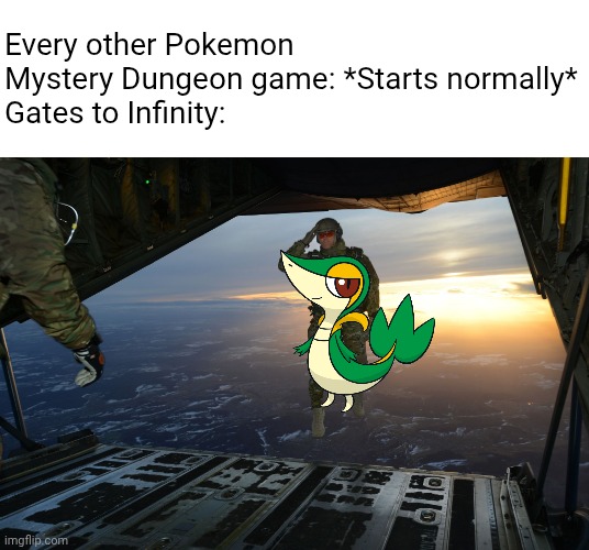 Free falling | Every other Pokemon Mystery Dungeon game: *Starts normally*
Gates to Infinity: | image tagged in army soldier jumping out of plane,pokemon | made w/ Imgflip meme maker