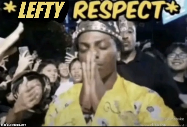 Lefty respect | image tagged in lefty respect | made w/ Imgflip meme maker