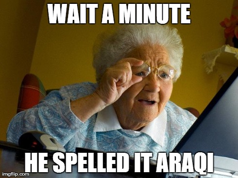 Grandma Finds The Internet | WAIT A MINUTE HE SPELLED IT ARAQI | image tagged in memes,grandma finds the internet | made w/ Imgflip meme maker