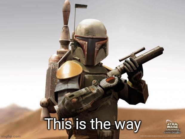 Boba Fett | This is the way | image tagged in boba fett | made w/ Imgflip meme maker