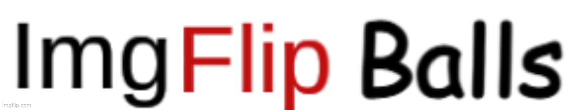 imgflip balls | image tagged in imgflip balls | made w/ Imgflip meme maker