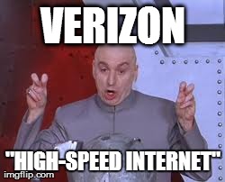 Now with 56k video streaming capability! | VERIZON "HIGH-SPEED INTERNET" | image tagged in dr evil laser,memes,verizon,internet,throttling,netflix | made w/ Imgflip meme maker