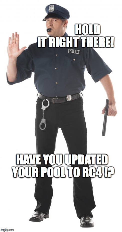 Stop Cop Meme | HOLD IT RIGHT THERE! HAVE YOU UPDATED YOUR POOL TO RC4 !? | image tagged in memes,stop cop | made w/ Imgflip meme maker