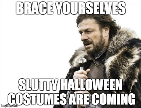 Brace Yourselves X is Coming Meme | BRACE YOURSELVES S**TTY HALLOWEEN COSTUMES ARE COMING | image tagged in memes,brace yourselves x is coming | made w/ Imgflip meme maker
