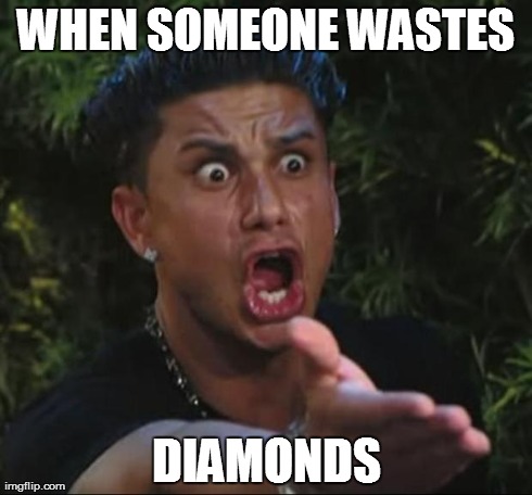 DJ Pauly D Meme | WHEN SOMEONE WASTES DIAMONDS | image tagged in memes,dj pauly d | made w/ Imgflip meme maker