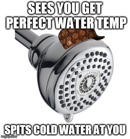 image tagged in scumbag,showerhead | made w/ Imgflip meme maker