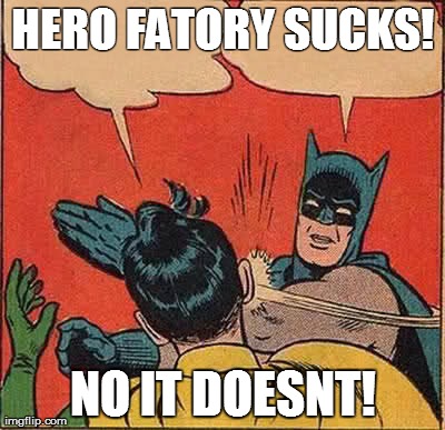 Batman Slapping Robin Meme | HERO FATORY SUCKS! NO IT DOESNT! | image tagged in memes,batman slapping robin | made w/ Imgflip meme maker