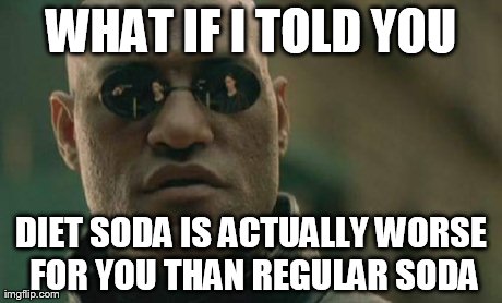 Matrix Morpheus Meme | WHAT IF I TOLD YOU DIET SODA IS ACTUALLY WORSE FOR YOU THAN REGULAR SODA | image tagged in memes,matrix morpheus | made w/ Imgflip meme maker