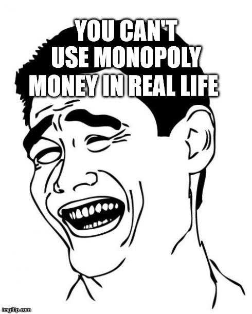 Yao Ming Meme | YOU CAN'T USE MONOPOLY  MONEY IN REAL LIFE | image tagged in memes,yao ming | made w/ Imgflip meme maker