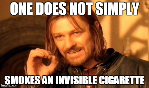One Does Not Simply | ONE DOES NOT SIMPLY SMOKES AN INVISIBLE CIGARETTE | image tagged in memes,one does not simply | made w/ Imgflip meme maker