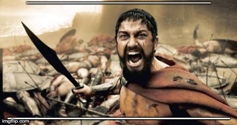 Sparta Leonidas | WRAAAAAAAAAAAAAAAAAAAAAAAAAAAAAAAAAAAAAAAAAAAAAAAAAAAAAAAAAAAAAAAAAAAAAAAAAAAAAAAAAAAAAAAAAAAAAAAAAAAAAAAAAAAAAAAAAAAAAAAAAAAAAAAAAAAAAAAAAA | image tagged in memes,sparta leonidas | made w/ Imgflip meme maker