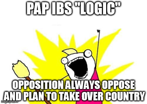 X All The Y Meme | PAP IBS "LOGIC" OPPOSITION ALWAYS OPPOSE AND PLAN TO TAKE OVER COUNTRY | image tagged in memes,x all the y | made w/ Imgflip meme maker