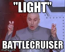 Dr Evil Laser Meme | "LIGHT" BATTLECRUISER | image tagged in memes,dr evil laser | made w/ Imgflip meme maker